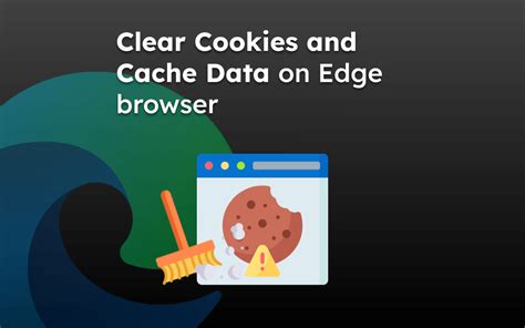 How to Clear Cookies and Cache in Edge browser