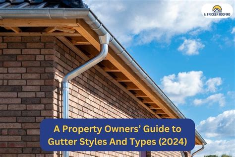 A PROPERTY OWNERS’ GUIDE TO GUTTER STYLES AND TYPES (2024) - A. Fricker ...