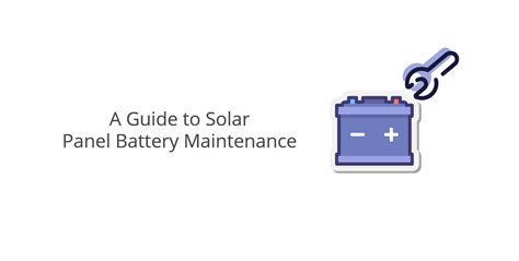 A Comprehensive Guide to Solar Battery Maintenance