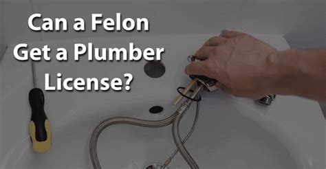 Can A Felon Get A Plumber License? | Felony Record Hub