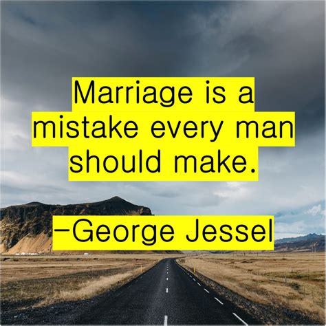 George Jessel Marriage is a mistake every Marriage is a mistake every ...