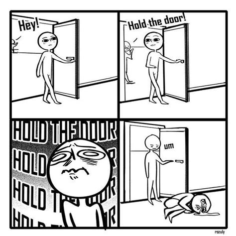 It's gonna be hard to be polite from now on... | Hold The Door | Know Your Meme