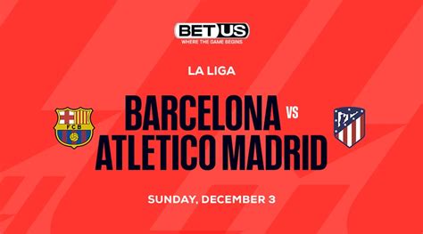 Bet on the Best Soccer Game Today: Barcelona vs Atletico Madrid