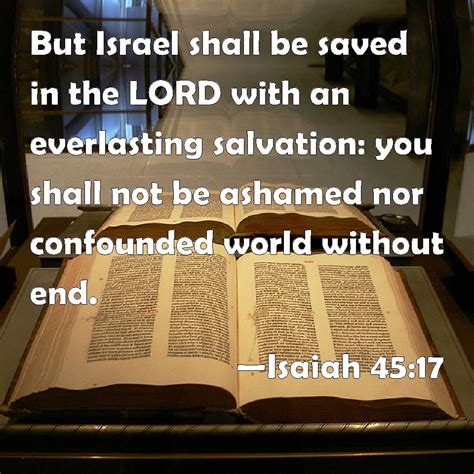 Isaiah 45:17 But Israel shall be saved in the LORD with an everlasting ...