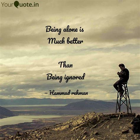 Being alone is Much bett... | Quotes & Writings by Hammad Rehman | YourQuote