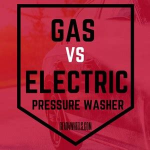 Gas Vs Electric Pressure Washer: Which One Should You Buy?