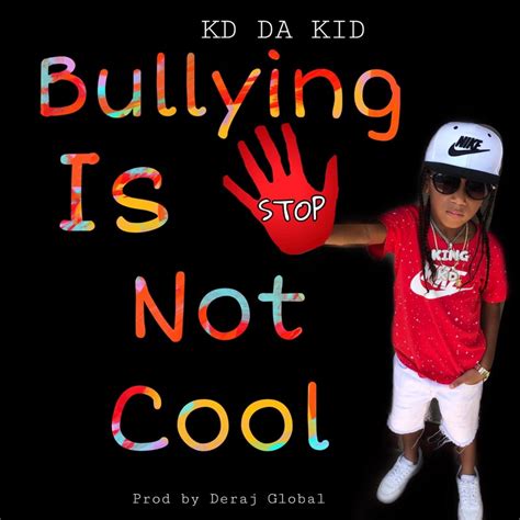 Bullying Is Not Cool - KD Da Kid: Song Lyrics, Music Videos & Concerts