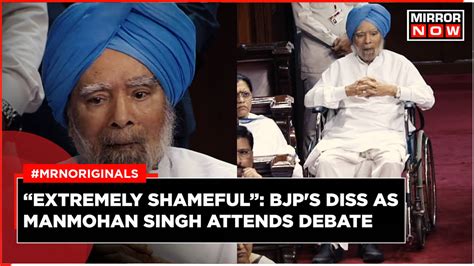 'Shameful': BJP Attacks Congress As Manmohan Singh Attends Parliament ...