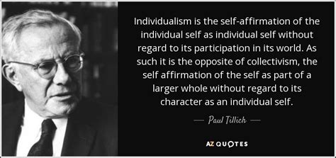 Paul Tillich quote: Individualism is the self-affirmation of the ...