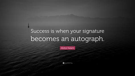 Abdul Kalam Quote: “Success is when your signature becomes an autograph.” (23 wallpapers ...