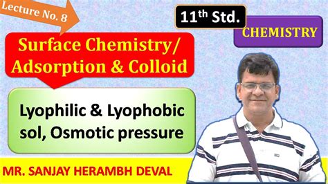 L8, Surface Chemistry Adsorption and Colloid, Lyophilic,& Lyophobic sol, Osmotic pressure by ...