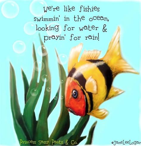 Fish in ocean quote via www.Facebook.com/PrincessSassyPantsCo | Sassy pants, Sassy pants quotes ...