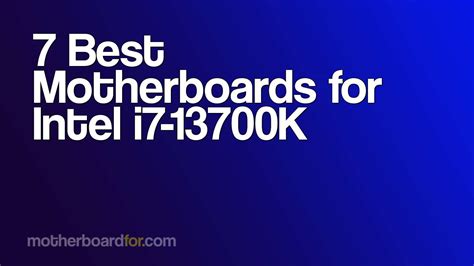 7 Best Motherboards for Intel i7-13700K (Top Picks 2024)