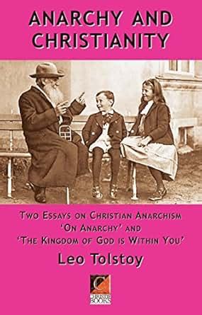 ANARCHY AND CHRISTIANITY: Two essays on Christian Anarchism: 'On Anarchy' and 'The Kingdom Of ...