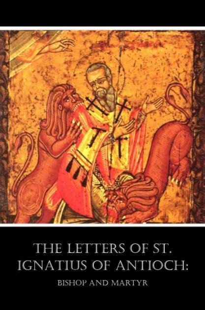 The Letters of St. Ignatius of Antioch by St. Ignatius Of Antioch | eBook | Barnes & Noble®