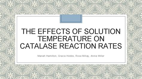 THE EFFECTS OF SOLUTION TEMPERATURE ON CATALASE REACTION