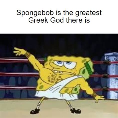 Why is there no Greek God Spongebob memes? : r/memes