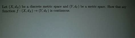 Solved Let (X, dx) be a discrete metric space and (Y, dy) be | Chegg.com