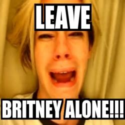 Meme Personalizado - leave BRITNEY ALONE!!! - 1776725