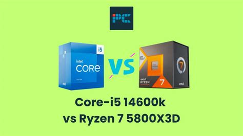 Core-i5 14600k vs Ryzen 7 5800X3D - does Intel overpower? - PC Guide