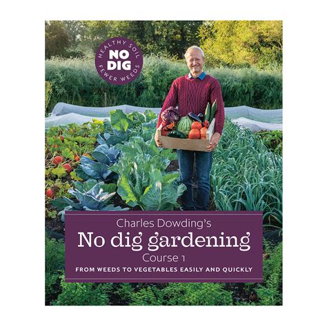 Charles Dowding's No Dig Gardening, Course 1: From Weeds to Vegetables Easily and Quickly | The ...