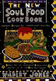 The New Soul Food Cookbook: Healthier Recipes for Traditional Favorites: Wilbert Jones ...