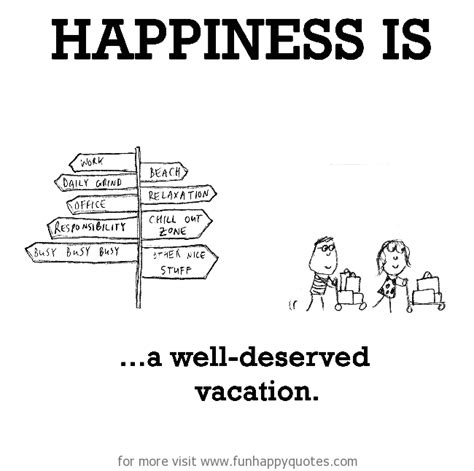 Happiness is, a well-deserved vacation. - Funny & Happy