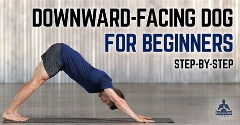 How to Do Downward-Facing Dog for Beginners: Step by Step - Man Flow Yoga