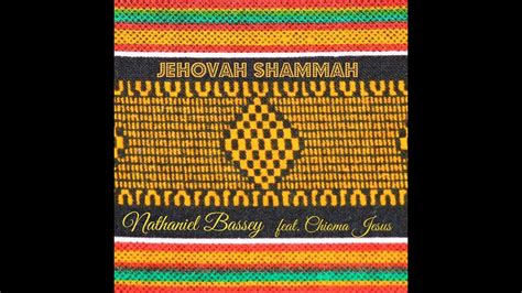 Nathaniel Bassey - Jehovah Shammah (ft. Chioma Jesus) + Lyrics - YouTube