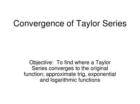 PPT - Convergence of Taylor Series PowerPoint Presentation, free ...