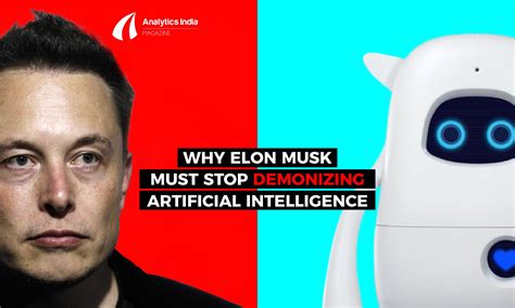 Time for Elon Musk to stop demonizing Artificial Intelligence?