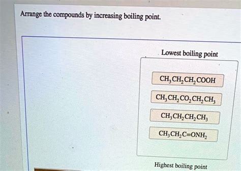 SOLVED: Arrange the compounds by increasing boiling point: Lowest boiling point CH3CH2CH3 ...