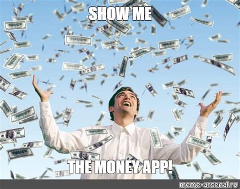 Meme: "SHOW ME THE MONEY APP!" - All Templates - Meme-arsenal.com