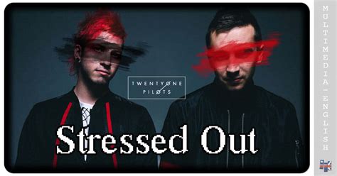 Stressed Out (Twenty One Pilots) –[Multimedia-English videos]