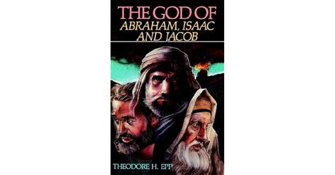 The God Of Abraham, Isaac, And Jacob by Theodore H. Epp