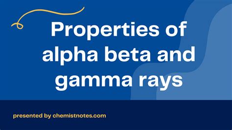 Properties of alpha beta and gamma rays - Chemistry Notes