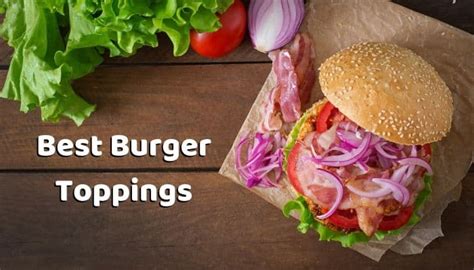 Best Burger Toppings - Most Popular Hamburger Toppings