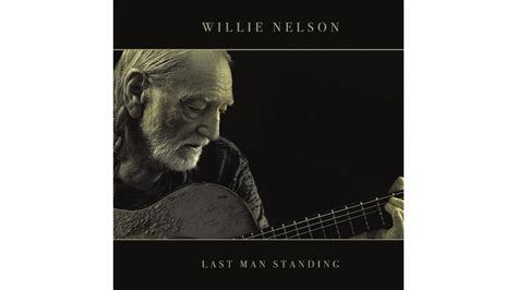 Album Review: Last Man Standing by Willie Nelson – Panorama of the ...