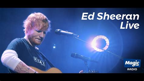 WATCH Ed Sheeran Live FULL SHOW | Magic Radio » DaMusicHits