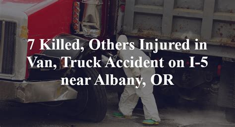 7 Killed, Others Injured in Van, Truck Accident on I-5 near Albany, OR