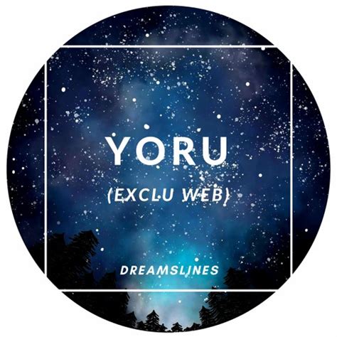 Stream Yoru (Web Version) by DreamsLines - Exclus Web | Listen online for free on SoundCloud