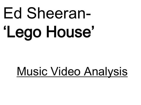 Ed Sheeran- 'Lego House' Video Analysis