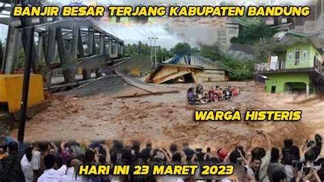 BARU SAJA BANJIR TERJANG BANDUNG 23 MARET 2023!! BANJIR BANDUNG JAWA ...