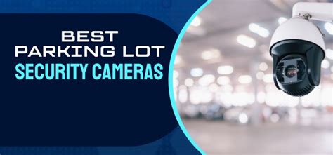 10 Best Parking Lot Security Cameras For 2024