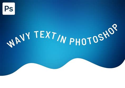 How To Create Wavy Text In Photoshop (3 Easiest Ways)