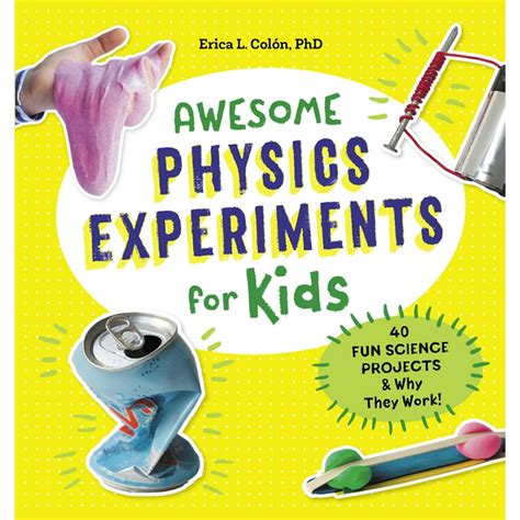 Awesome Physics Experiments for Kids : 40 Fun Science Projects and Why They Work - Walmart.com ...