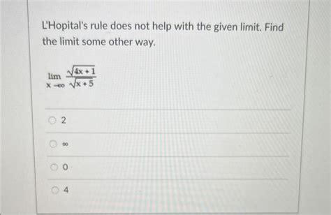 Solved L'Hopital's rule does not help with the given limit. | Chegg.com