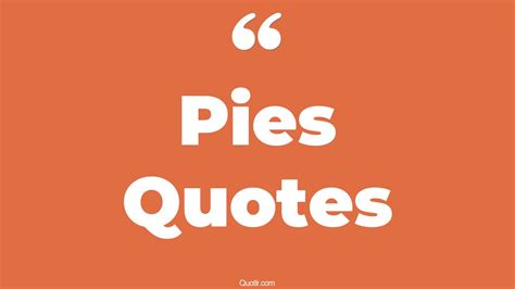 146 Valuable Pies Quotes (apple pie, american pie, eating humble pie)