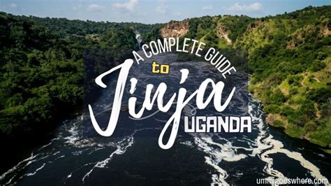 Jinja Travel Guide – 12 Best Things to Do in Uganda’s Adventure Capital – Ummi Goes Where?