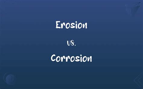 Erosion vs. Corrosion: What’s the Difference?